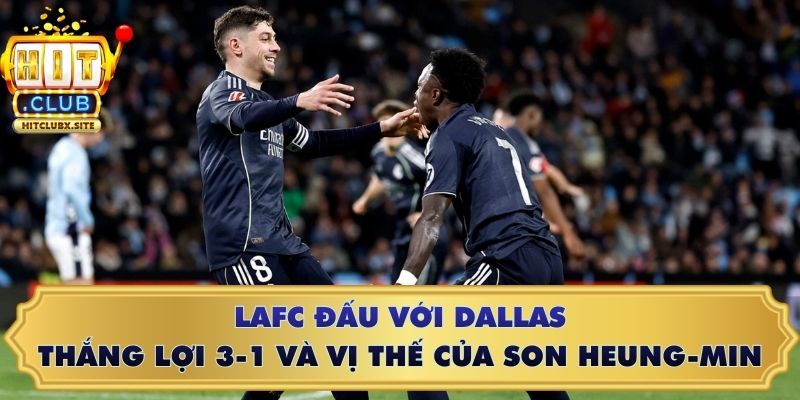 LAFC đấu với Dallas: Thắng lợi 3-1 và vị thế của Son Heung-min LAFC đấu với Dallas: Thắng lợi 3-1 và vị thế của Son Heung-min